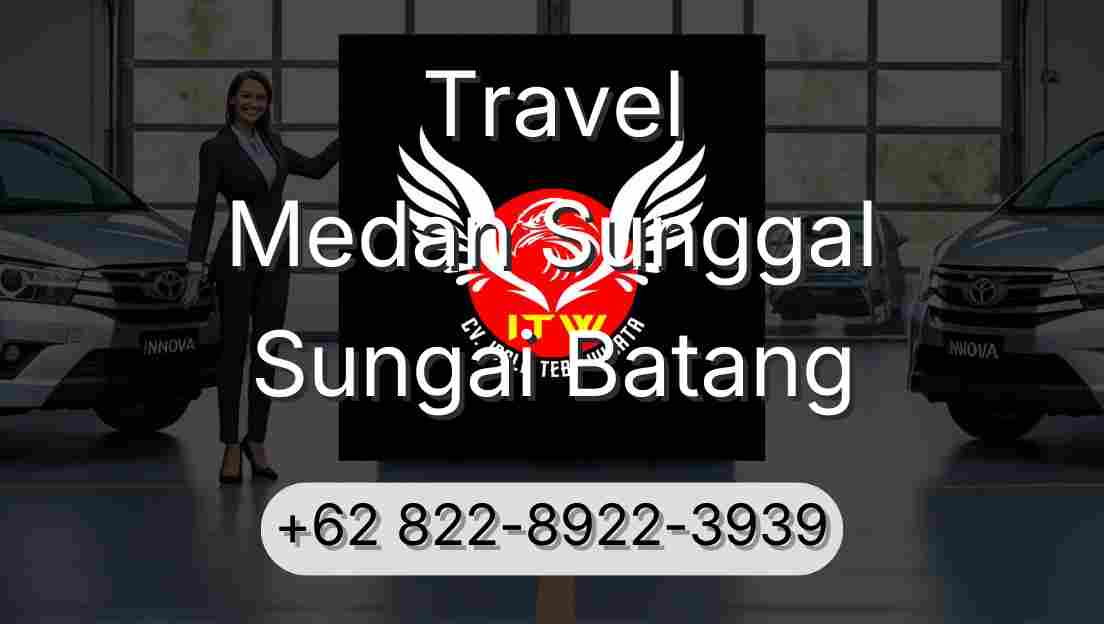 Travel Medan Sunggal Sungai Batang