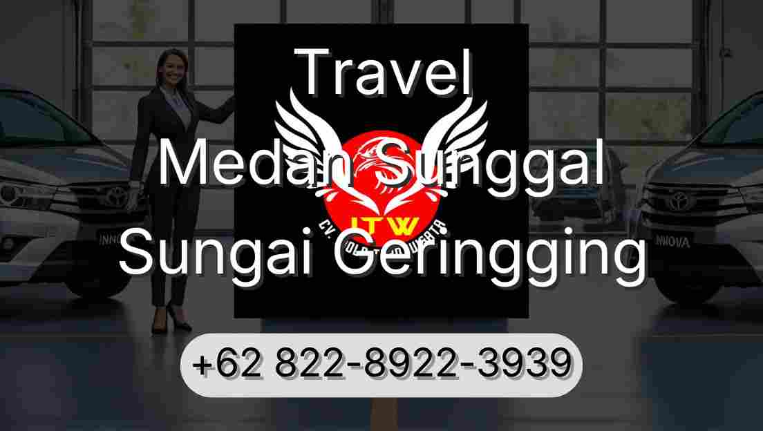 Travel Medan Sunggal Sungai Geringging