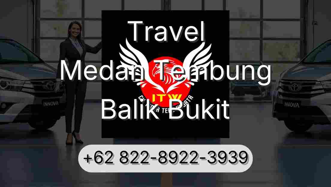 Travel Medan Tembung Balik Bukit