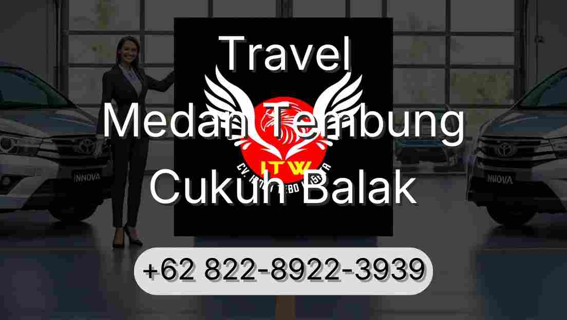 Travel Medan Tembung Cukuh Balak