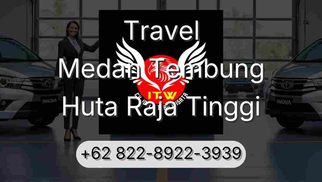 Travel Medan Tembung Huta Raja Tinggi