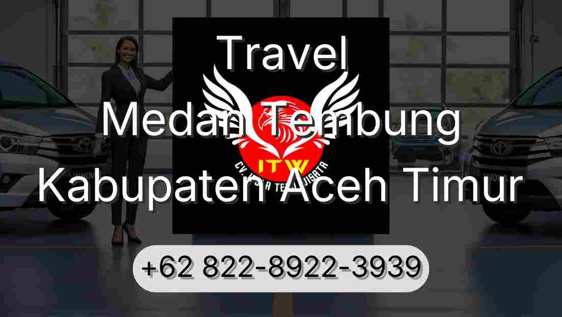 Travel Medan Tembung Kabupaten Aceh Timur