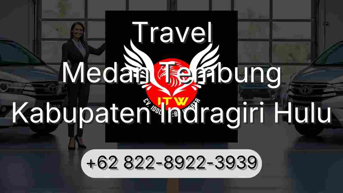 Travel Medan Tembung Kabupaten Indragiri Hulu