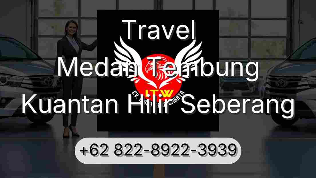 Travel Medan Tembung Kuantan Hilir Seberang