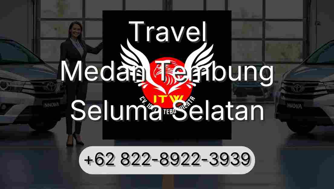 Travel Medan Tembung Seluma Selatan