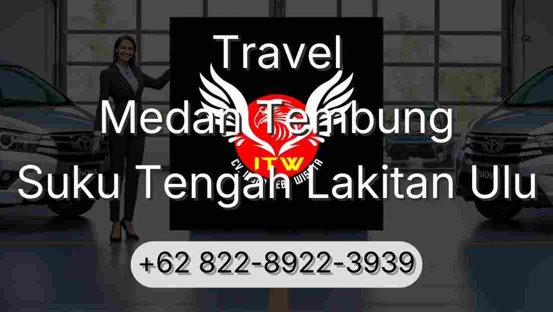 Travel Medan Tembung Suku Tengah Lakitan Ulu