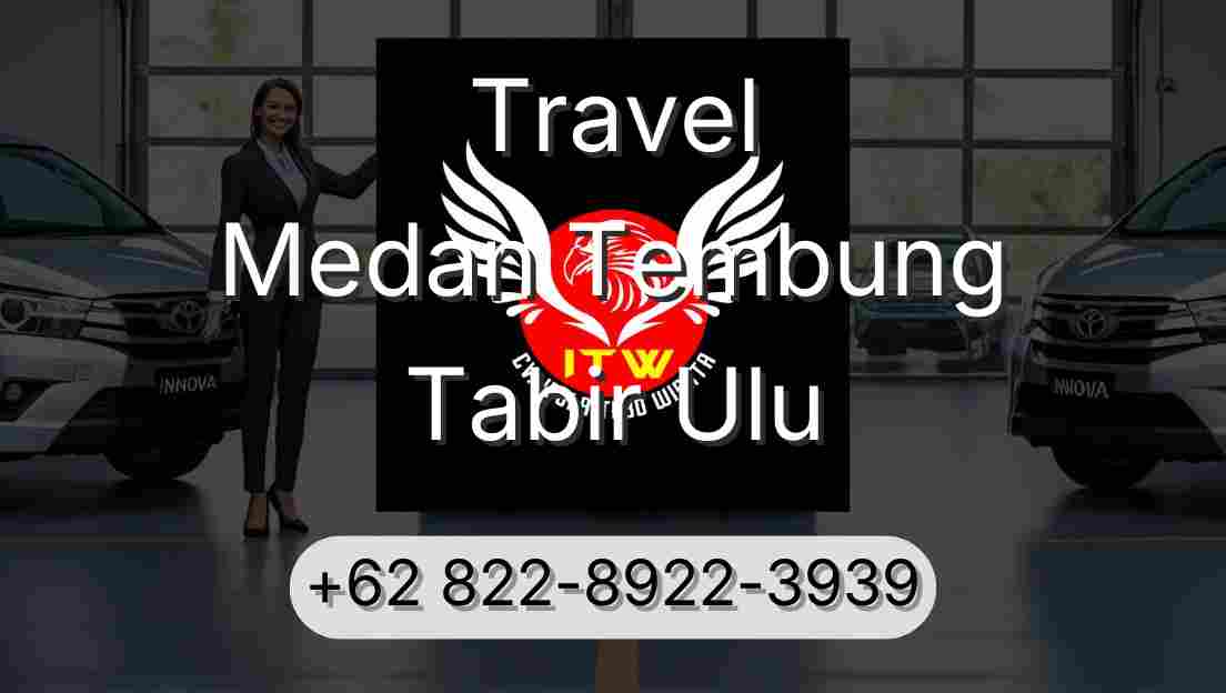 Travel Medan Tembung Tabir Ulu