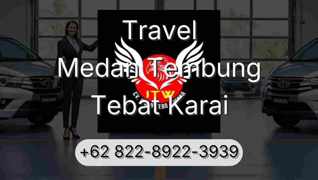 Travel Medan Tembung Tebat Karai