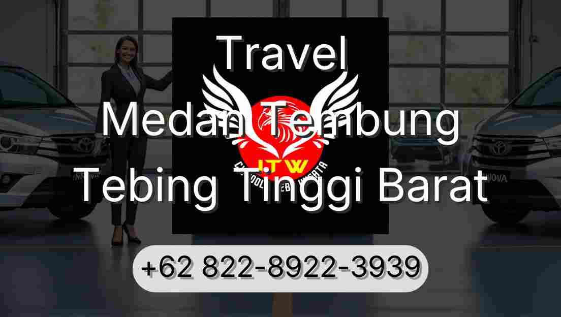 Travel Medan Tembung Tebing Tinggi Barat