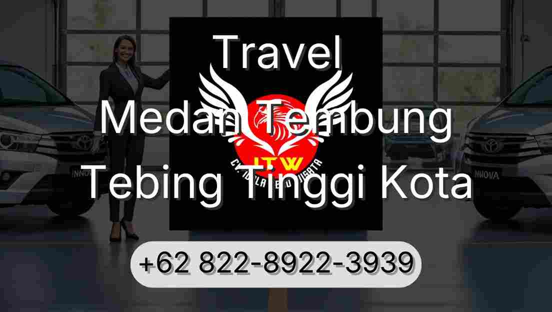 Travel Medan Tembung Tebing Tinggi Kota