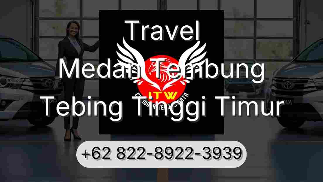 Travel Medan Tembung Tebing Tinggi Timur