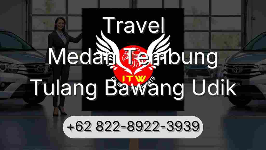 Travel Medan Tembung Tulang Bawang Udik