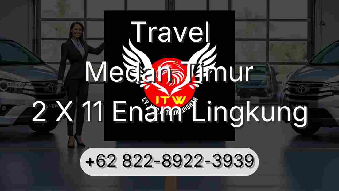 Travel Medan Timur 2 X 11 Enam Lingkung