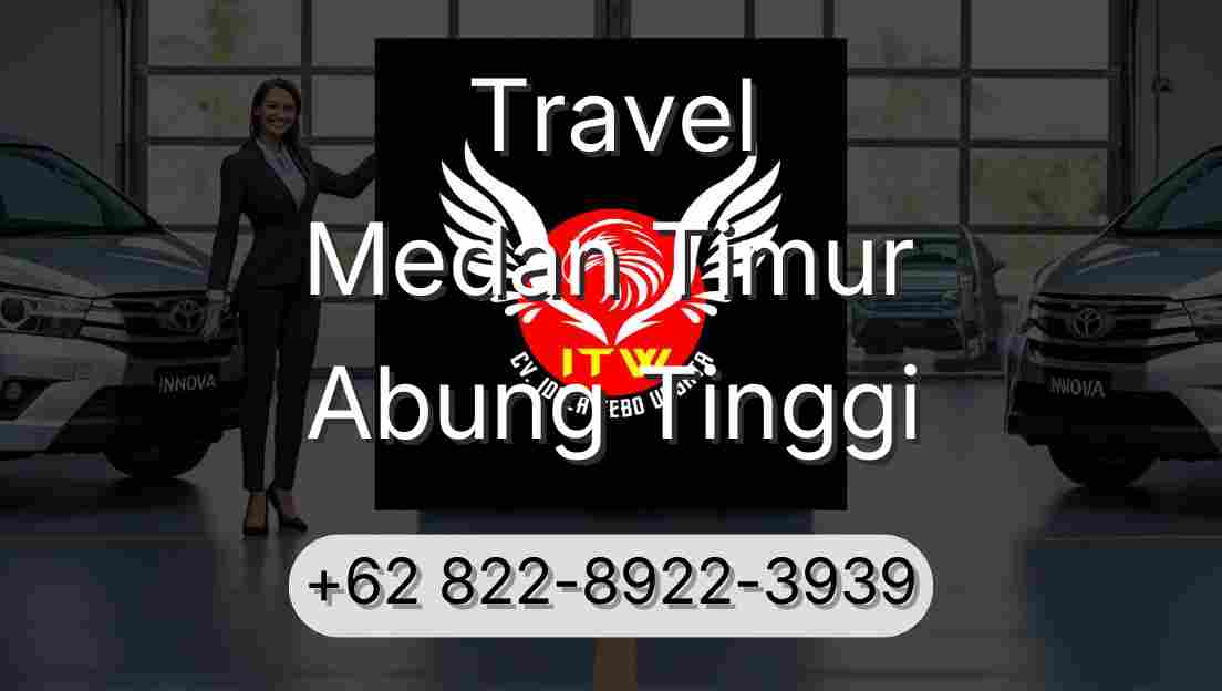 Travel Medan Timur Abung Tinggi