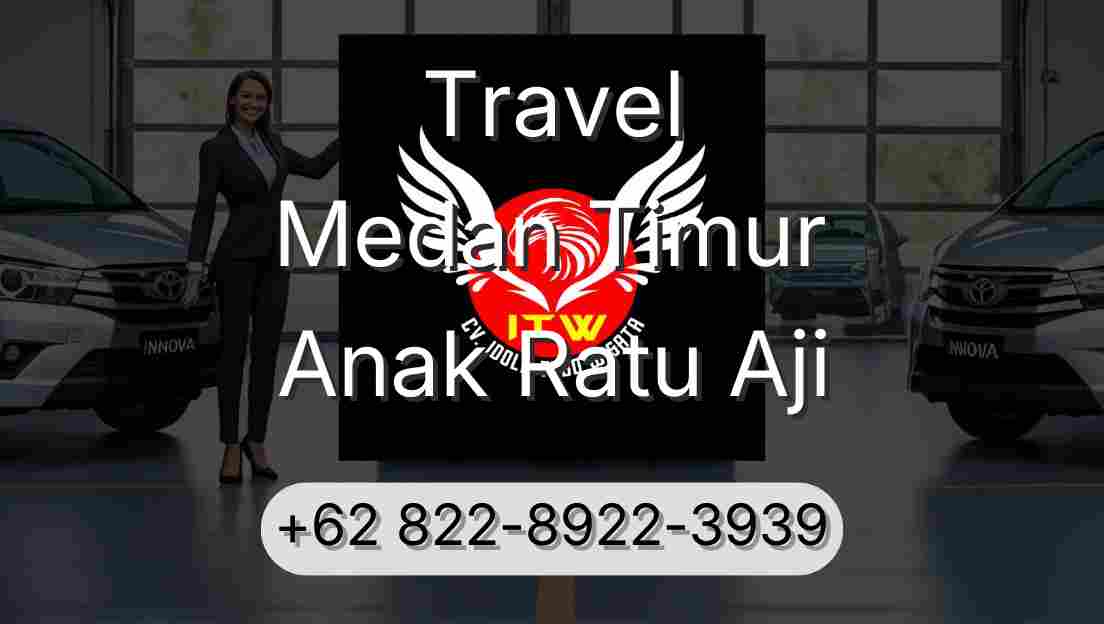 Travel Medan Timur Anak Ratu Aji