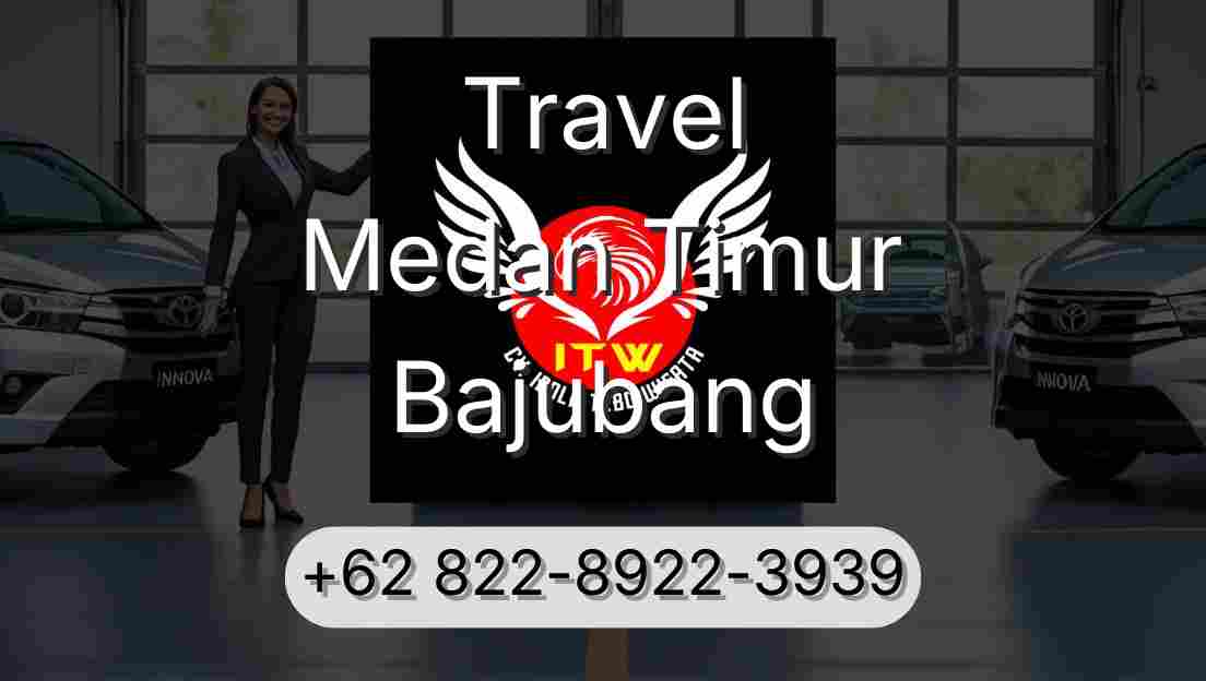 Travel Medan Timur Bajubang