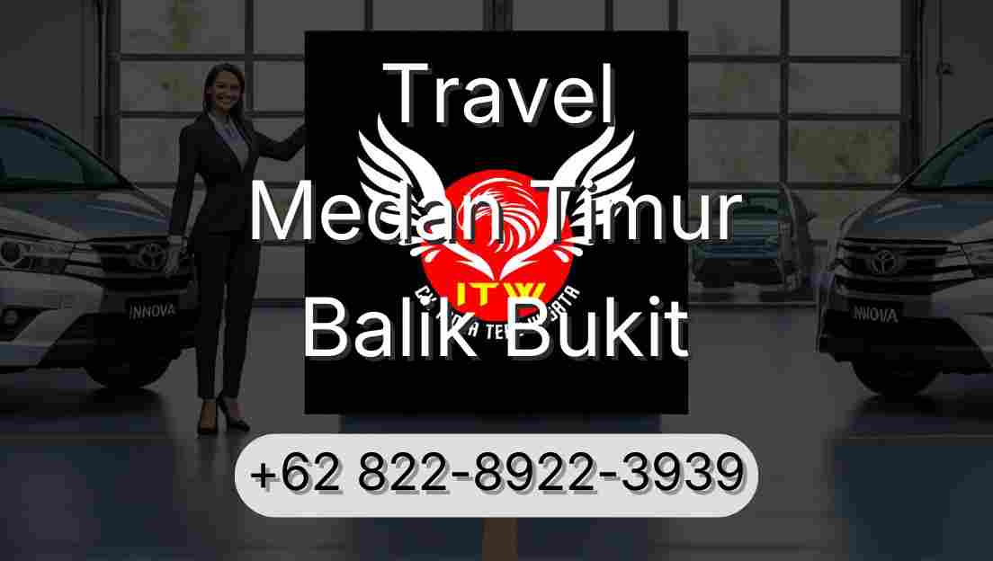 Travel Medan Timur Balik Bukit