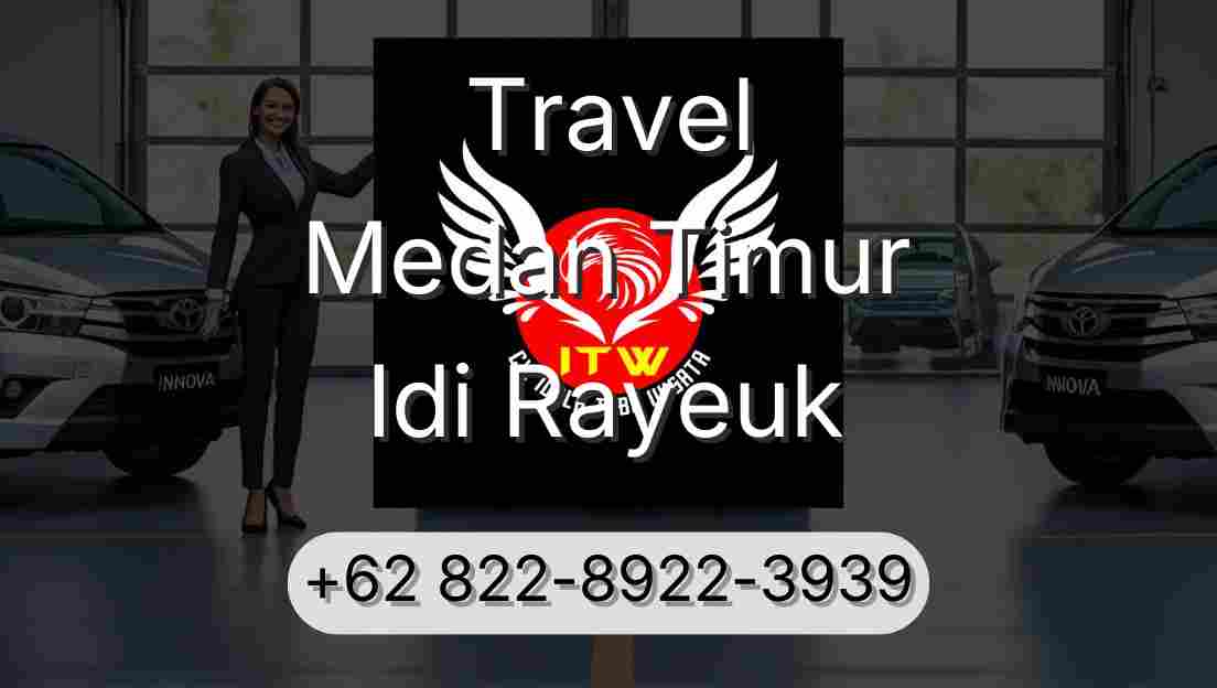 Travel Medan Timur Idi Rayeuk