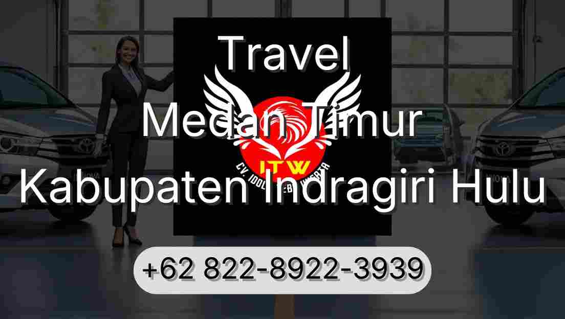 Travel Medan Timur Kabupaten Indragiri Hulu