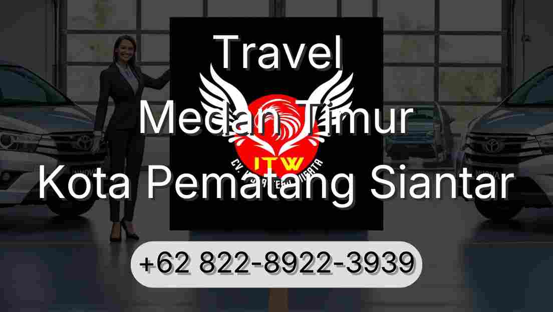 Travel Medan Timur Kota Pematang Siantar