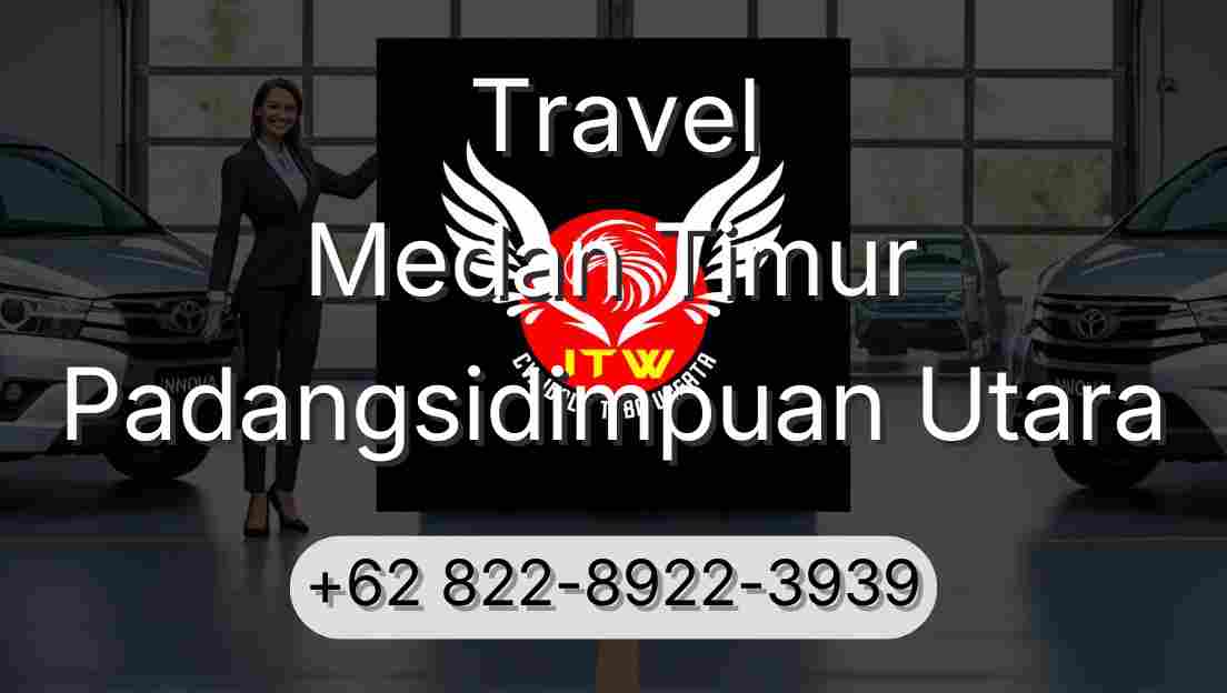 Travel Medan Timur Padangsidimpuan Utara