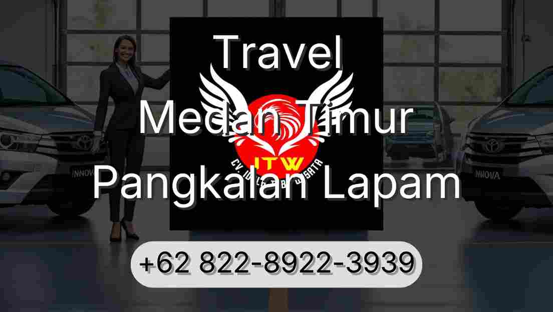 Travel Medan Timur Pangkalan Lapam