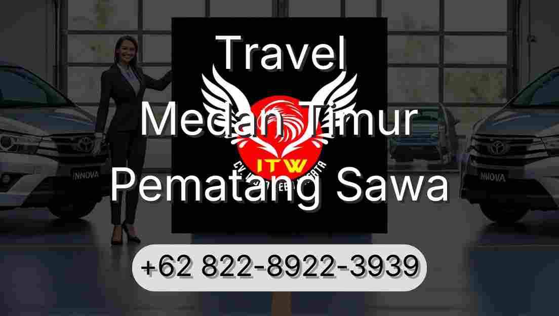 Travel Medan Timur Pematang Sawa