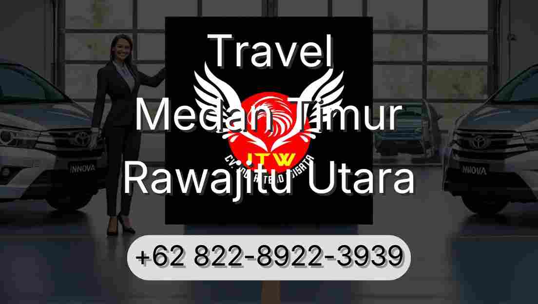 Travel Medan Timur Rawajitu Utara