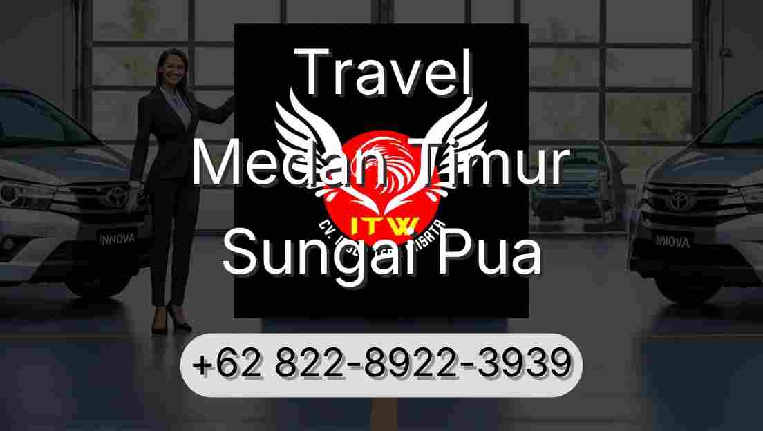 Travel Medan Timur Sungai Pua