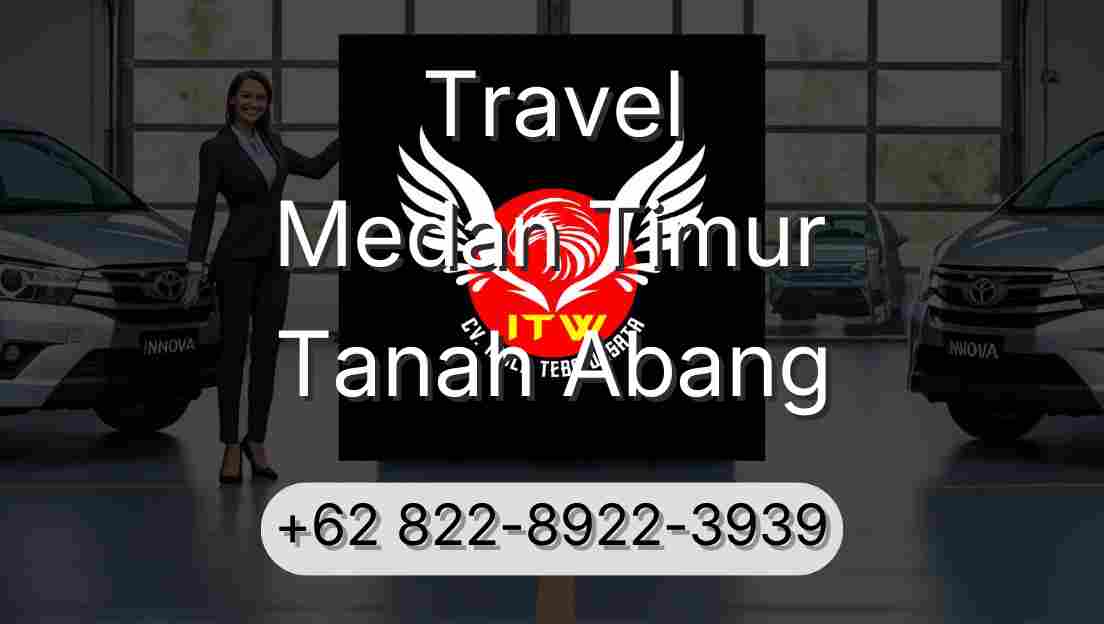 Travel Medan Timur Tanah Abang