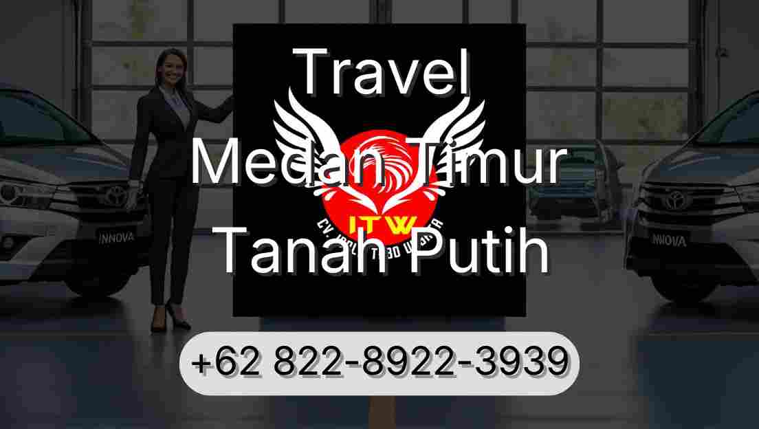 Travel Medan Timur Tanah Putih