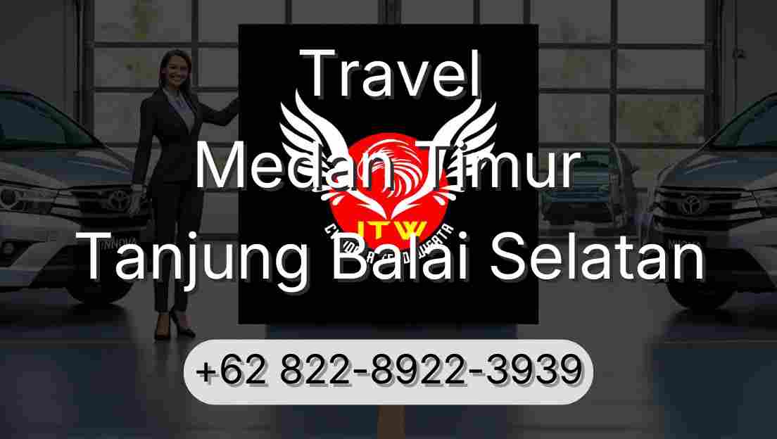 Travel Medan Timur Tanjung Balai Selatan