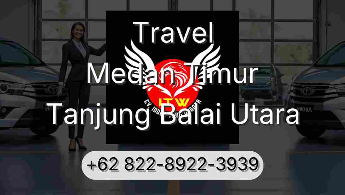 Travel Medan Timur Tanjung Balai Utara
