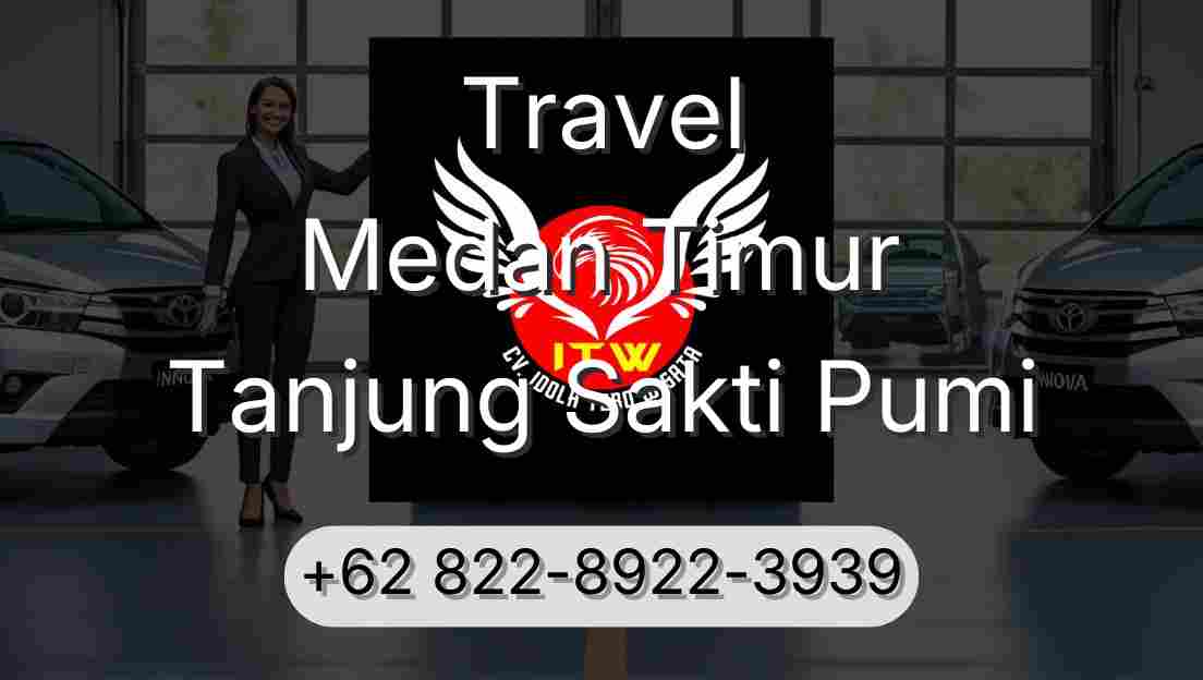 Travel Medan Timur Tanjung Sakti Pumi