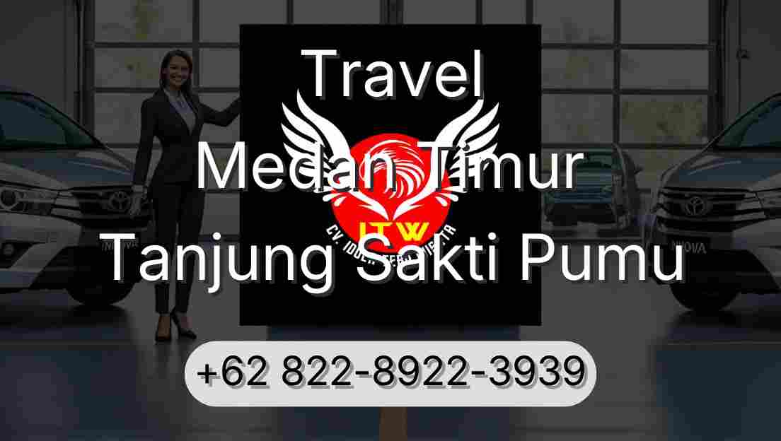 Travel Medan Timur Tanjung Sakti Pumu
