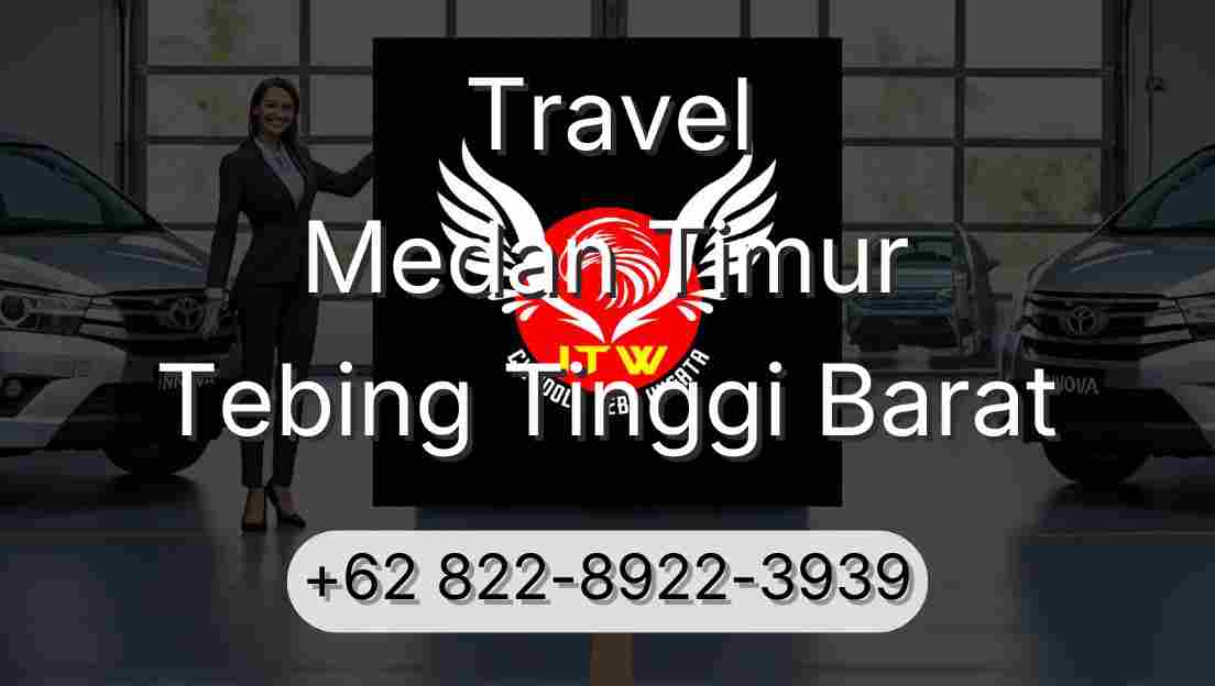 Travel Medan Timur Tebing Tinggi Barat