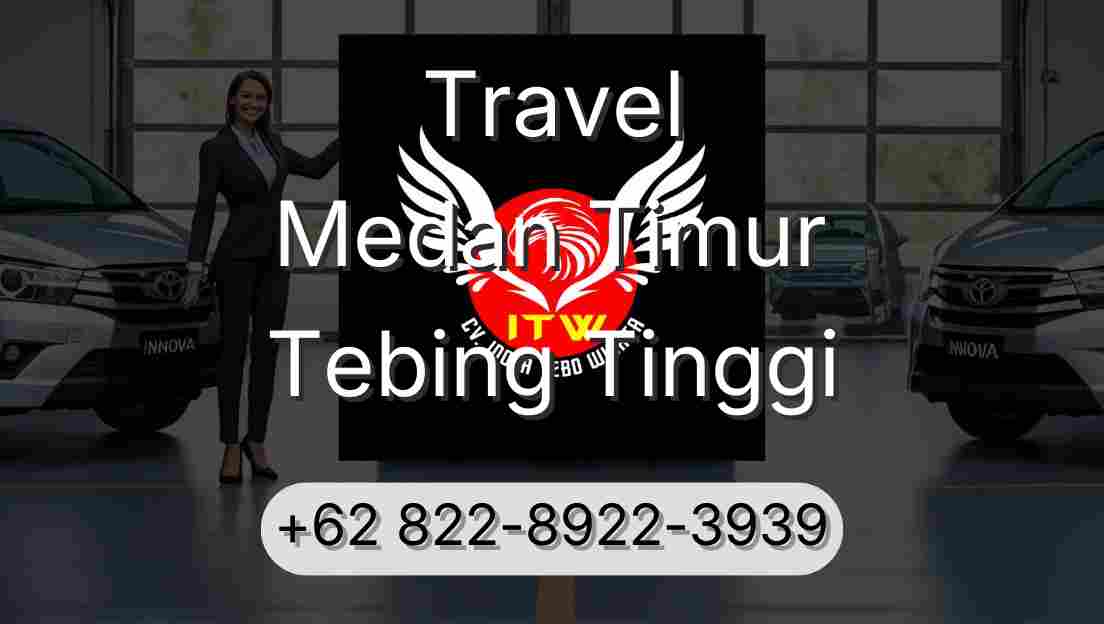 Travel Medan Timur Tebing Tinggi