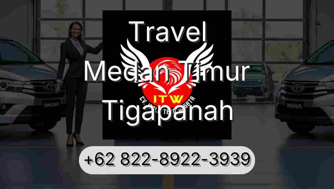 Travel Medan Timur Tigapanah