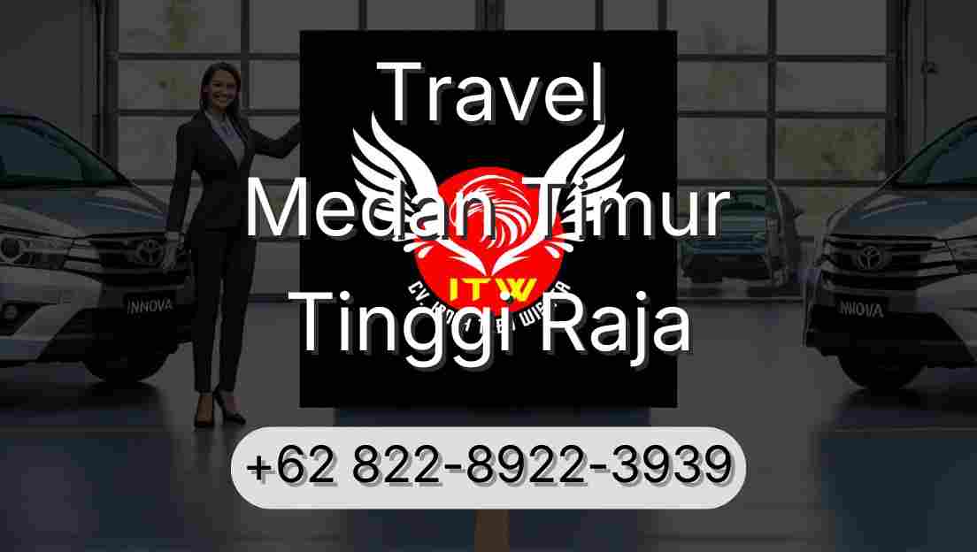 Travel Medan Timur Tinggi Raja