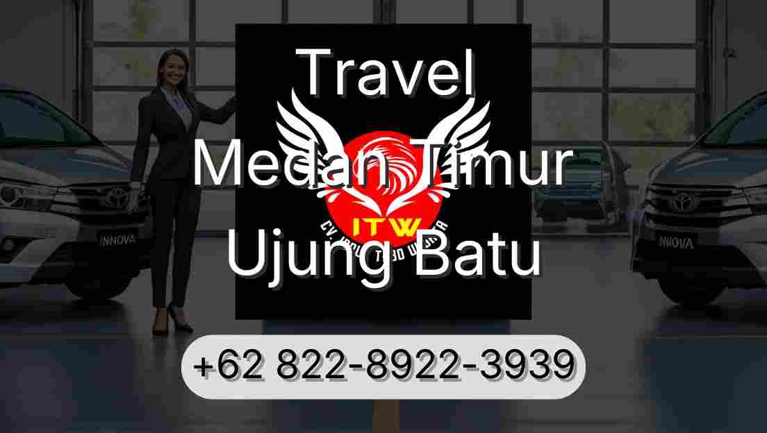 Travel Medan Timur Ujung Batu