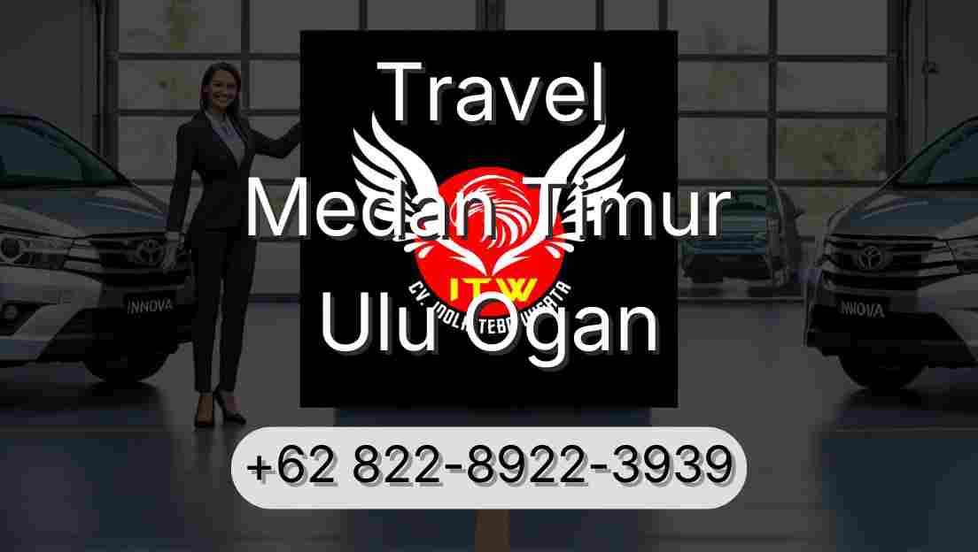 Travel Medan Timur Ulu Ogan