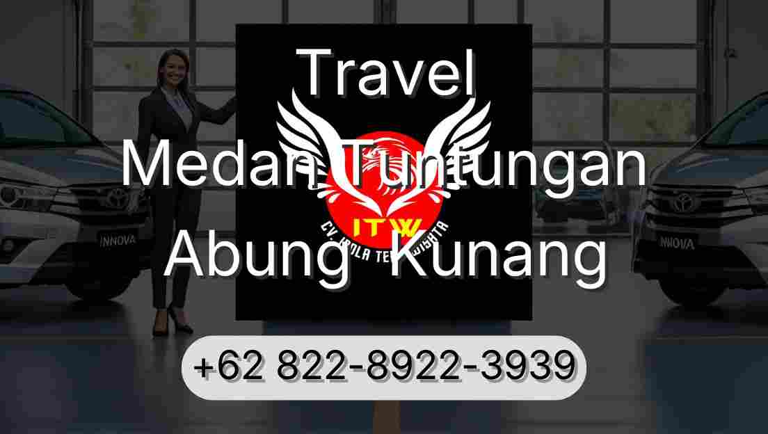 Travel Medan Tuntungan Abung  Kunang