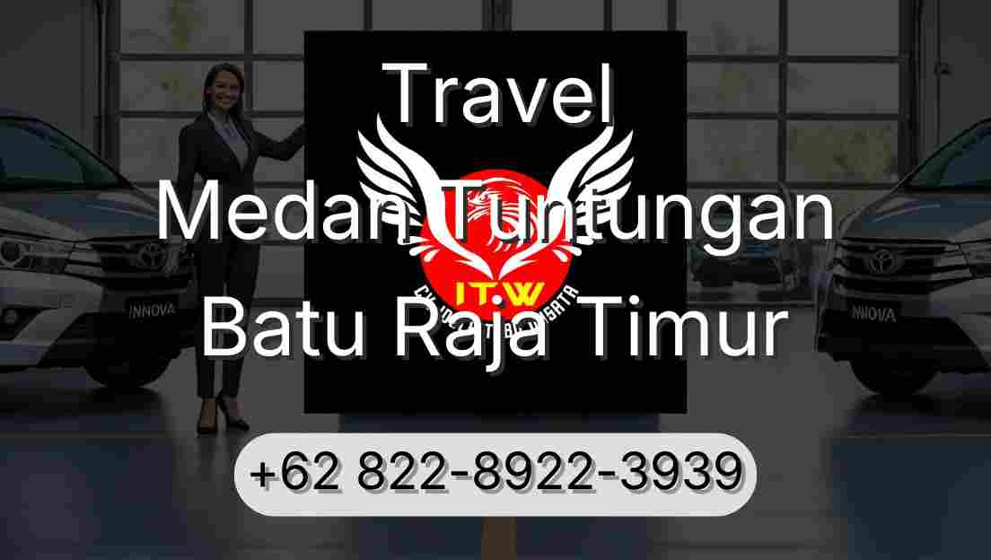 Travel Medan Tuntungan Batu Raja Timur