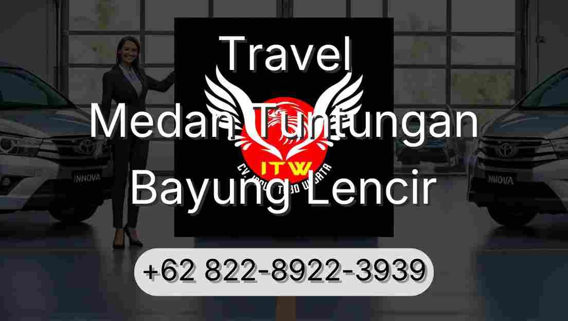 Travel Medan Tuntungan Bayung Lencir