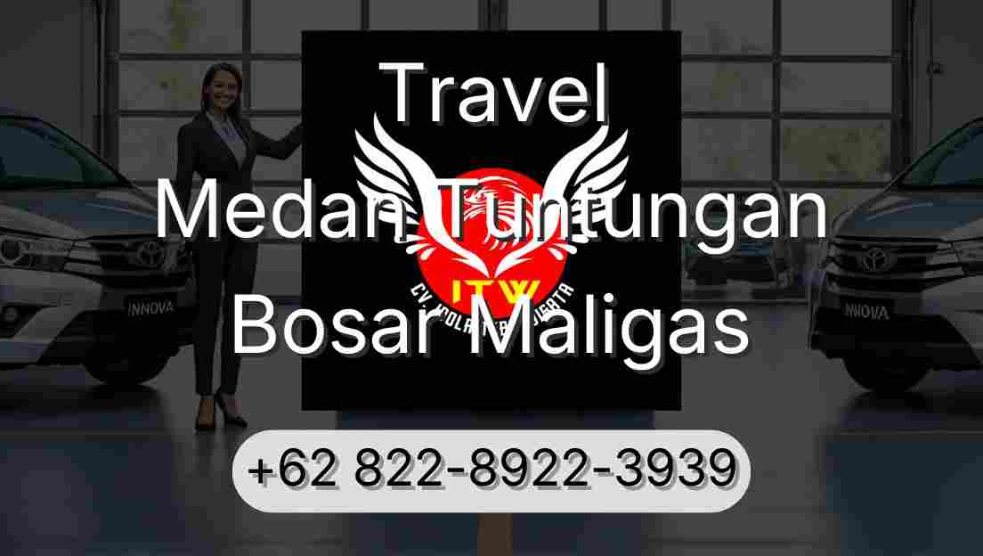 Travel Medan Tuntungan Bosar Maligas