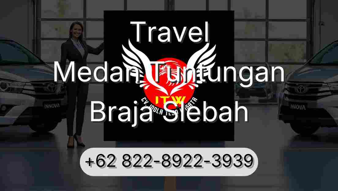 Travel Medan Tuntungan Braja Slebah