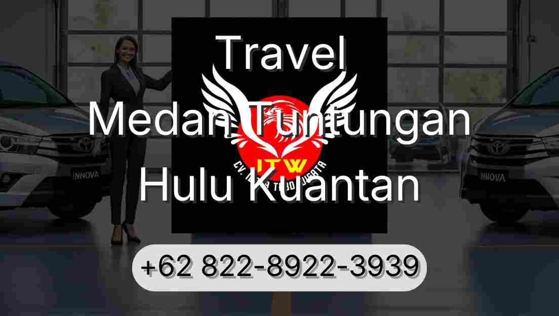 Travel Medan Tuntungan Hulu Kuantan