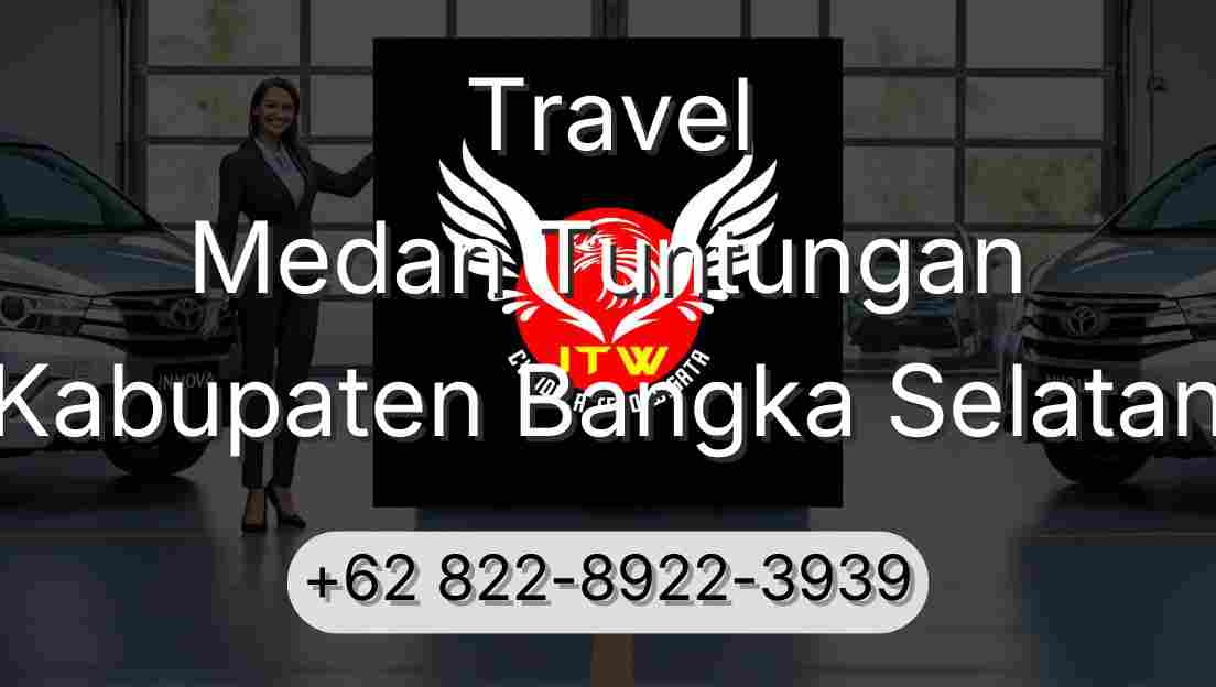 Travel Medan Tuntungan Kabupaten Bangka Selatan