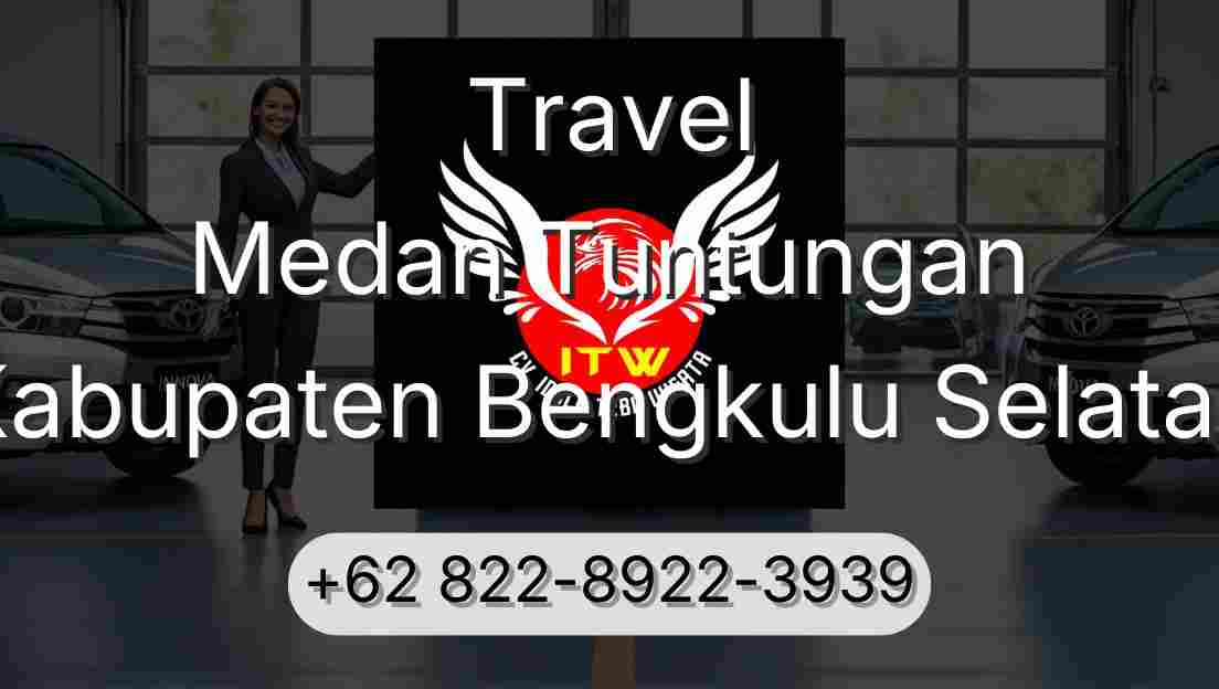 Travel Medan Tuntungan Kabupaten Bengkulu Selatan
