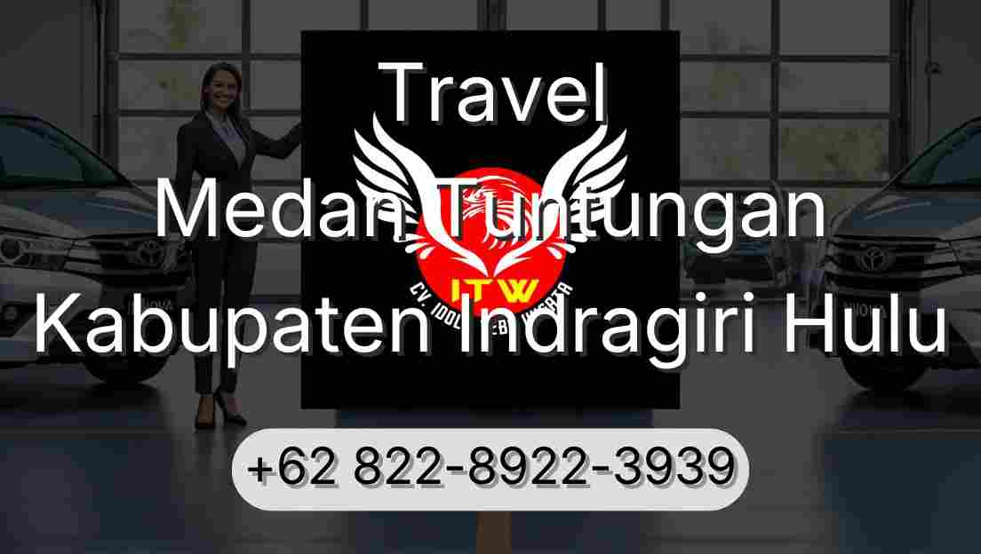 Travel Medan Tuntungan Kabupaten Indragiri Hulu